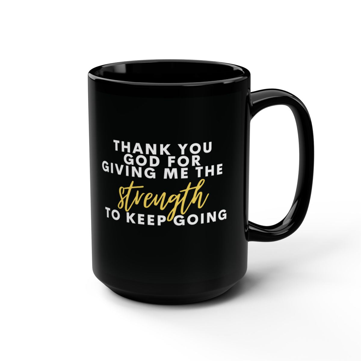 Thank You God for Giving Me the Strength to Keep Going Black Mug, 15oz