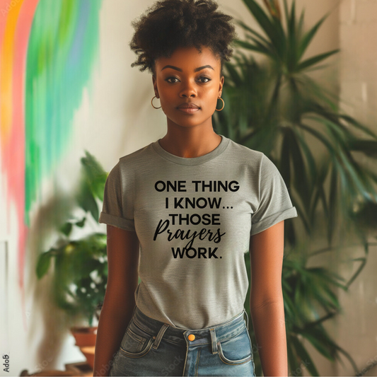 One Thing I Know Those Prayers Work Premium Tee
