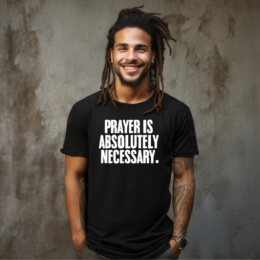 Prayer Is Absolutely Necessary Premium Tee