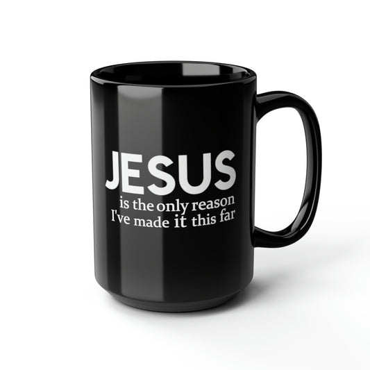 JESUS IS THE ONLY REASON I'VE MADE IT THIS FAR BLACK MUG 15OZ