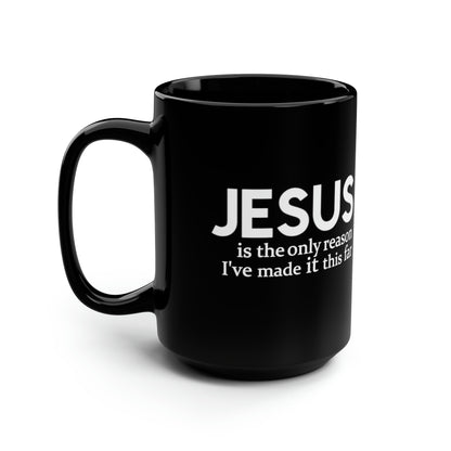 Jesus Is The Only Reason I've Made it this Far Black Mug 15oz