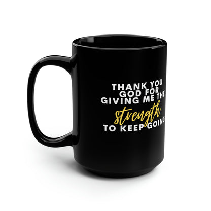 Thank You God For Giving Me The Strength To Keep Going Black Mug 15oz