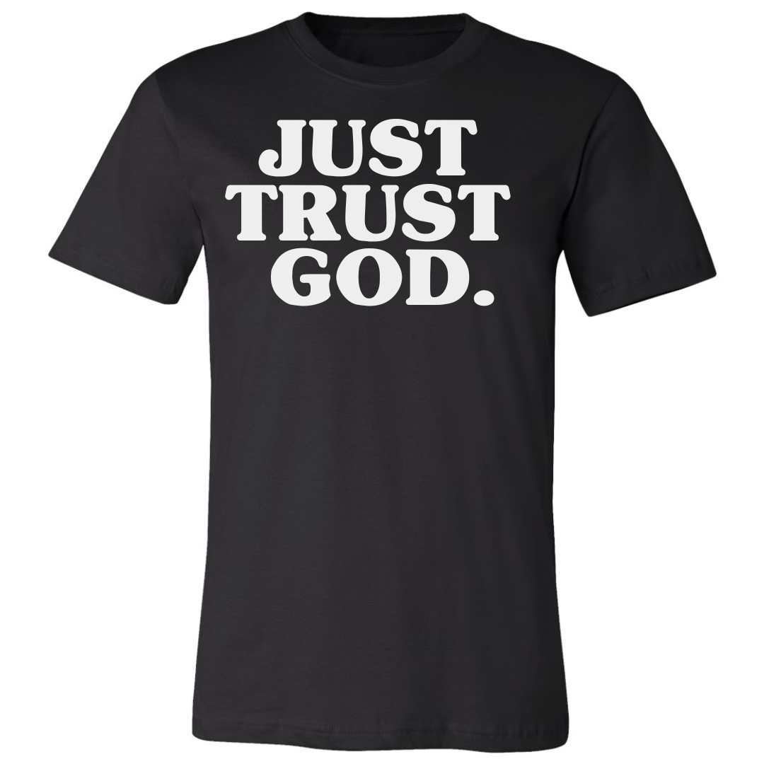 Just Trust God. Unisex T-Shirts