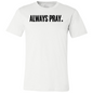 Always Pray Premium Tee