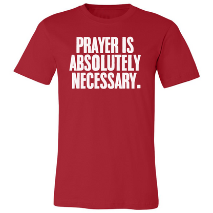 Prayer Is Absolutely Necessary Premium Tee