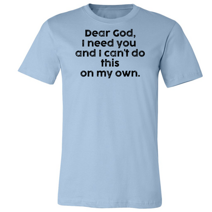 Dear God, I need you because I can't do this on my own Premium Tee