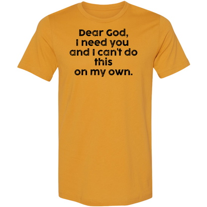 Dear God, I need you because I can't do this on my own Premium Tee