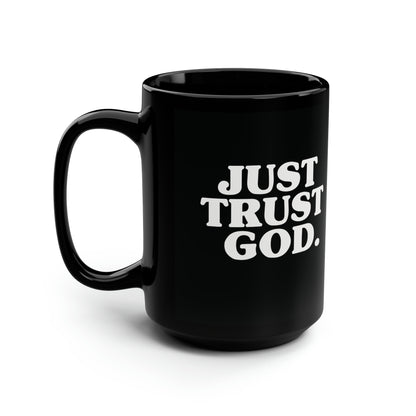 Just Trust God. Black Mug, 15oz