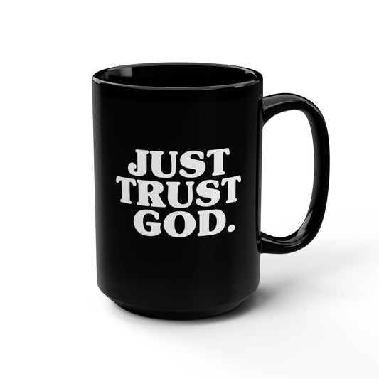 Just Trust God. Black Mug, 15oz