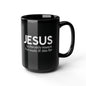 Jesus Is the Only Reason I've Made it This Far Black Mug, 15oz