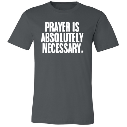 Prayer Is Absolutely Necessary Premium Tee