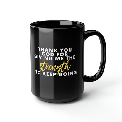 Thank You God For Giving Me The Strength To Keep Going Black Mug 15oz