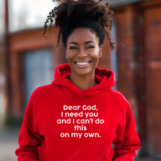 Dear God, I Need You and I Can't Do This On My Own Premium Unisex Hoodie