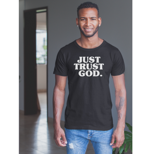 Just Trust God. Unisex T-Shirts
