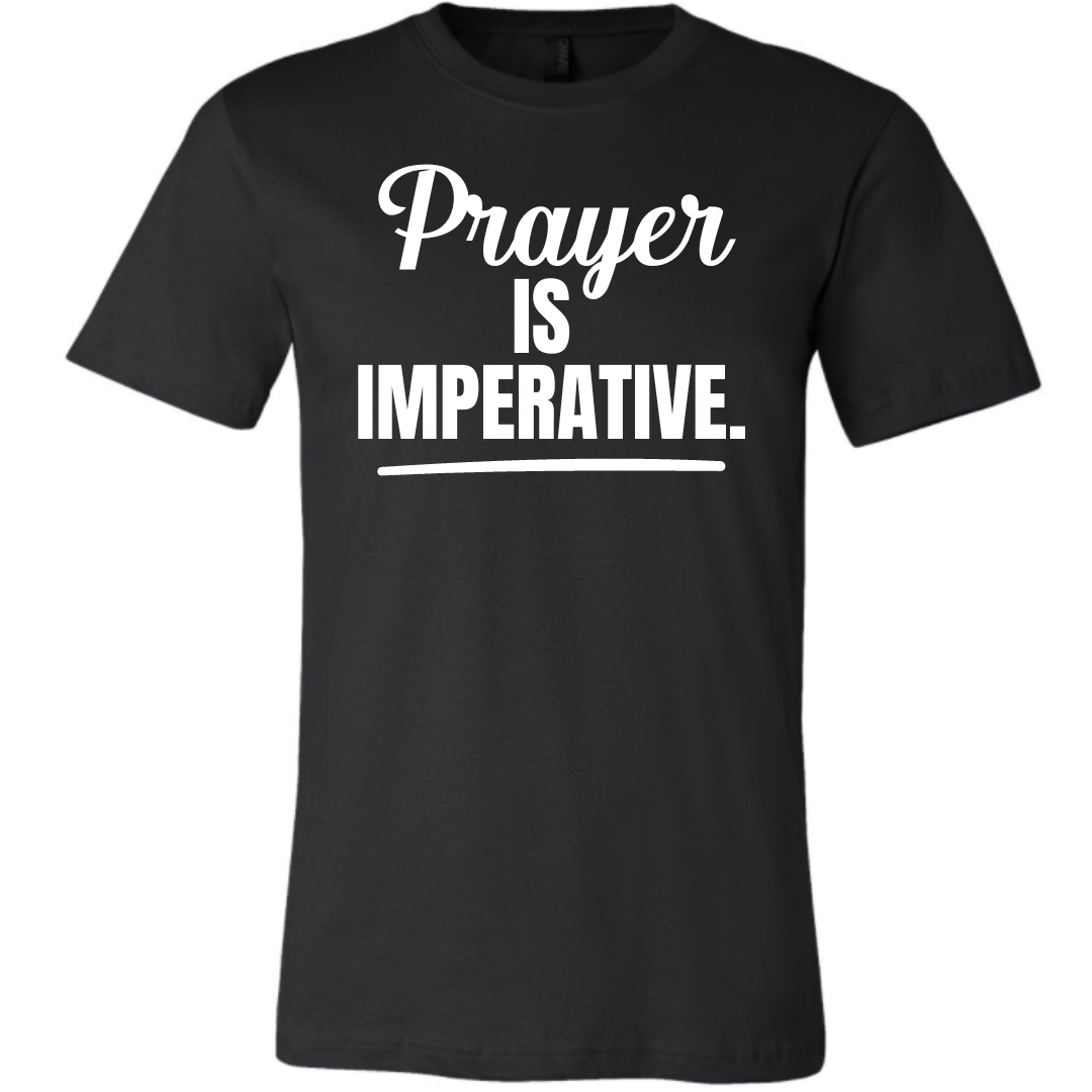 Prayer is Imperative Unisex T-Shirt