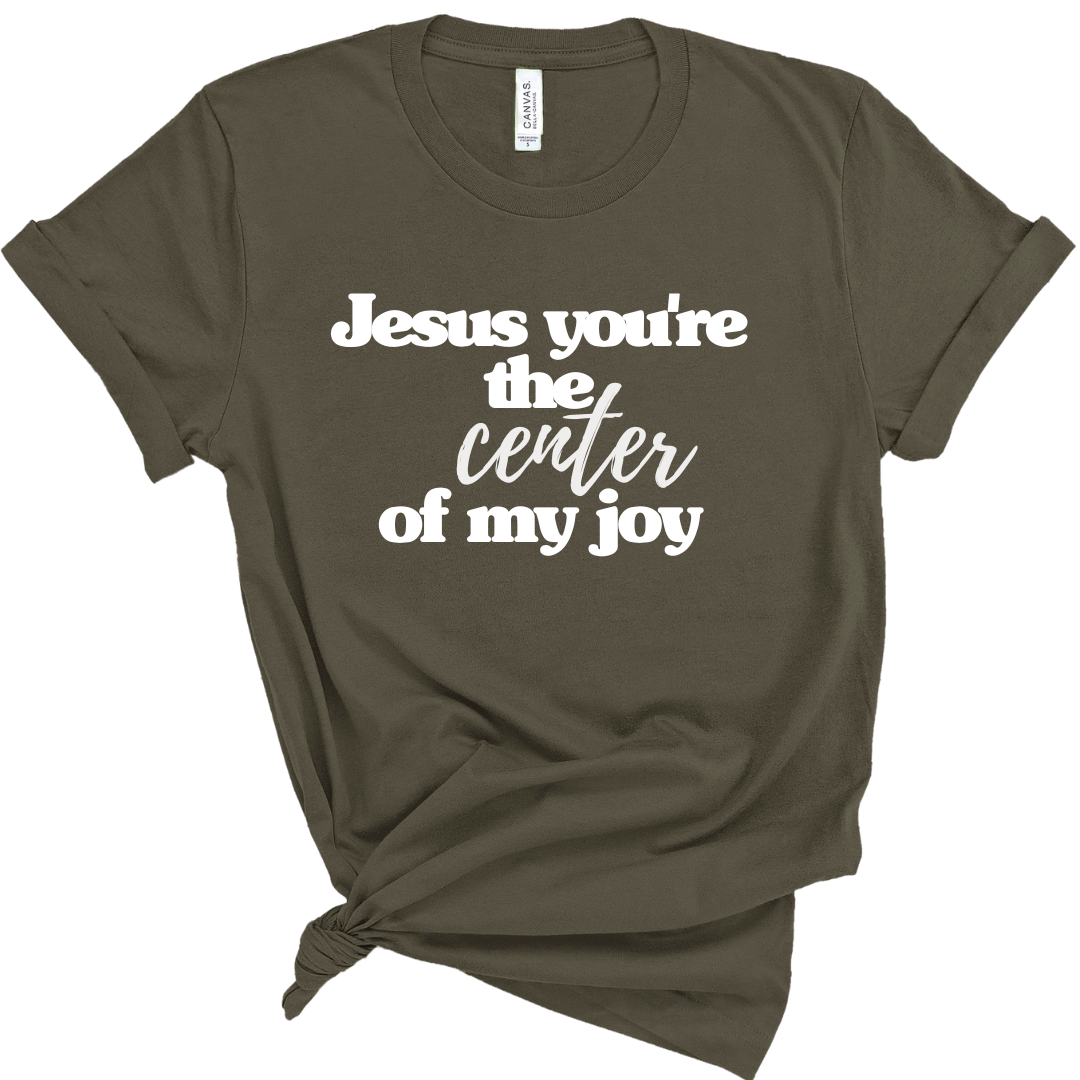 Jesus You're The Center of My Joy Unisex T-Shirt
