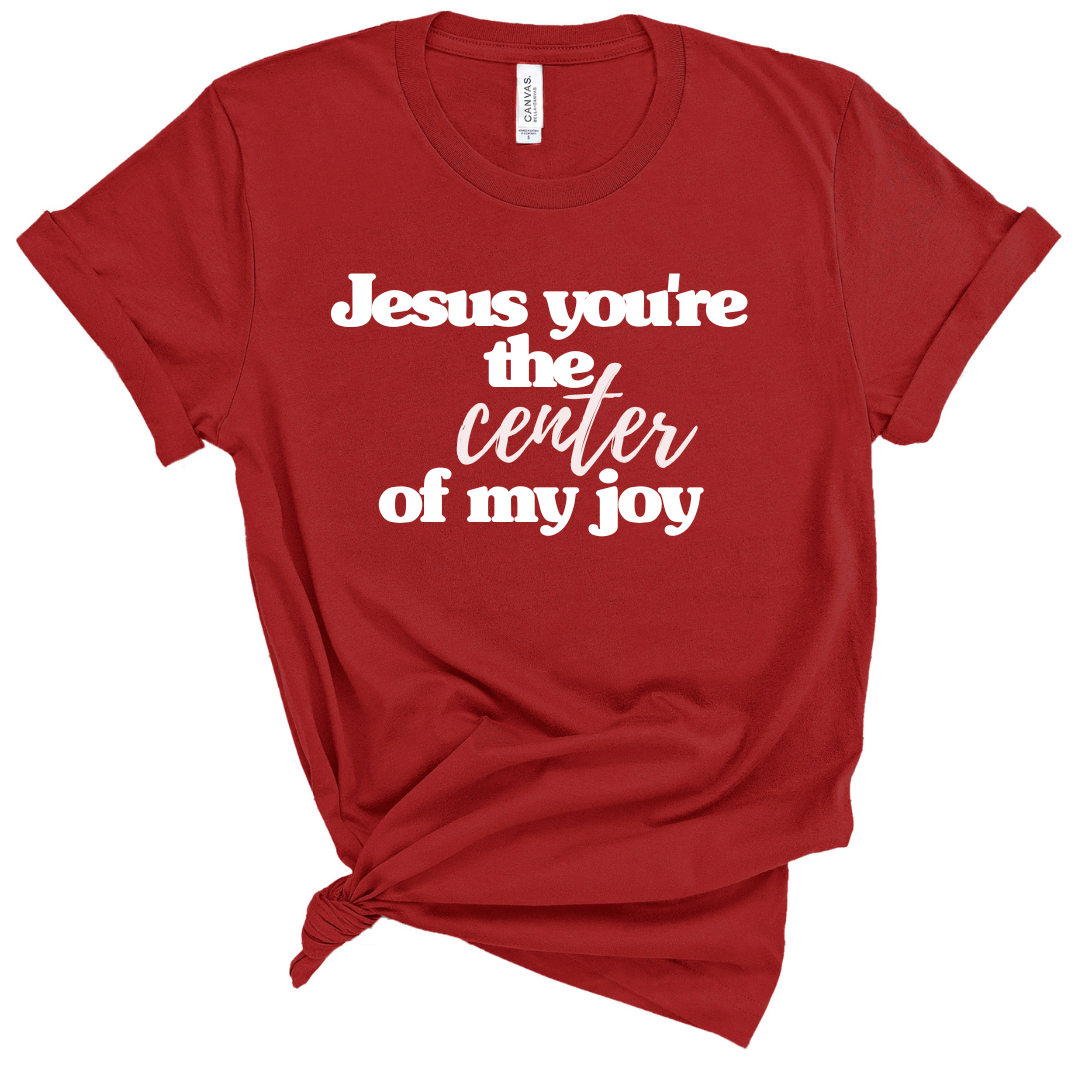 Jesus You're The Center of My Joy Unisex T-Shirt